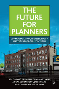 The Future for Planners : Commercialisation, Professionalism and the Public Interest in the UK - Ben Clifford