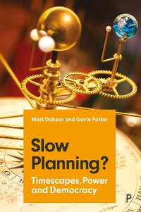 Slow Planning? : Timescapes, Power and Democracy - Mark Dobson