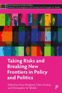 Taking Risks and Breaking New Frontiers in Policy and Politics : New Perspectives in Policy and Politics - Oscar Berglund