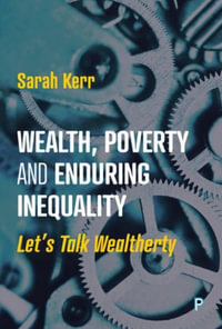 Wealth, Poverty and Enduring Inequality : Let's Talk Wealtherty - Sarah Kerr