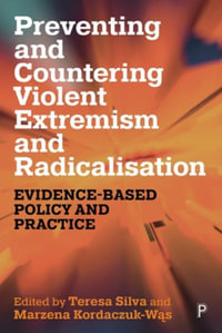 Preventing and Countering Violent Extremism and Radicalisation : Evidence-Based Policy and Practice