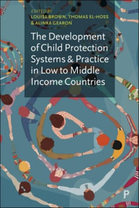 The Development of Child Protection Systems and Practice in Low to Middle Income Countries - Louise Brown