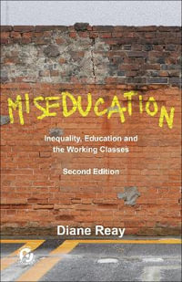 Miseducation : Inequality, Education and the Working Classes - Diane Reay