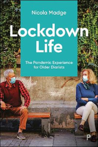 Lockdown Life : The Pandemic Experience for Older Diarists - Nicola Madge