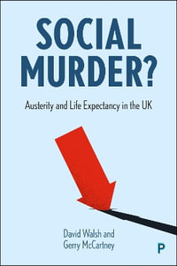 Social Murder? : Austerity and Life Expectancy in the UK - David Walsh