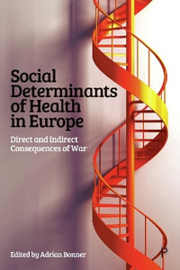 Social Determinants of Health in Europe : Direct and Indirect Consequences of War - Adrian Bonner