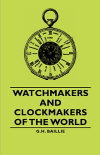 Watchmakers and Clockmakers of the World - G. H. Baillie