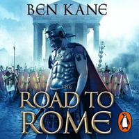 The Road to Rome : (The Forgotten Legion Chronicles No. 3) - Ben Kane