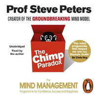 The Chimp Paradox : The Acclaimed Mind Management Programme to Help You Achieve Success, Confidence and Happiness - Prof Steve Peters