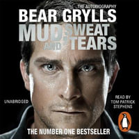 Mud, Sweat and Tears : The Phenomenal Number One Bestseller - Bear Grylls
