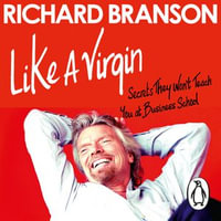 Like A Virgin : Secrets They Won't Teach You at Business School - Richard Branson