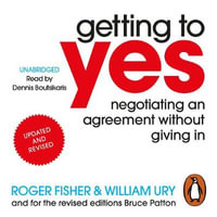 Getting to Yes : Negotiating an agreement without giving in - Roger Fisher