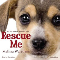 Rescue Me : My Life with the Battersea Dogs - Melissa Wareham