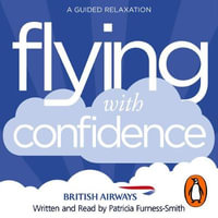 Flying with Confidence : A Guided Relaxation - Patricia Furness-Smith