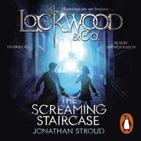 The Screaming Staircase : Lockwood & Co: Book 1 - Jonathan Stroud