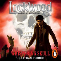 Lockwood & Co: The Whispering Skull : Book 2 - Jonathan Stroud