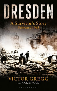 Dresden : A Survivor's Story, February 1945 - Victor Gregg