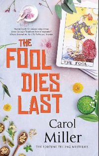 The Fool Dies Last : The Fortune Telling Mysteries - Carol Miller