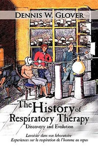 The History of Respiratory Therapy : Discovery and Evolution - Dennis W. Glover