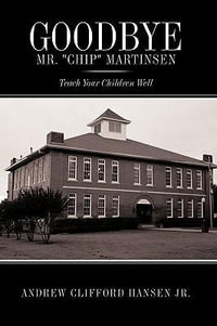 Goodbye Mr. Chip Martinsen : Teach Your Children Well - Andrew Clifford Jr. Hansen