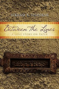 Between the Lines : A Love Story on Paper - Vikram K. Shankar