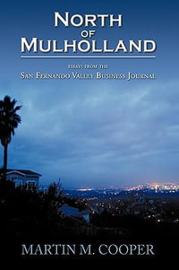 North of Mulholland : Essays from the San Fernando Valley Business Journal - Martin M. Cooper