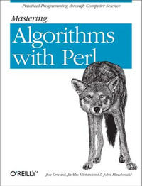 Mastering Algorithms with Perl : Practical Programming Through Computer Science - Jarkko Hietaniemi