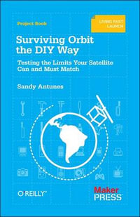 Surviving Orbit the DIY Way : Testing the Limits Your Satellite Can and Must Match - Sandy Antunes