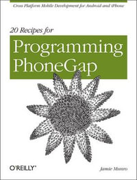 20 Recipes for Programming PhoneGap : Cross Platform Mobile Development for Android and iPhone - Jamie Munro