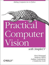 Practical Computer Vision with SimpleCV : OREILLY AND ASSOCIATE - Kurt Demaagd