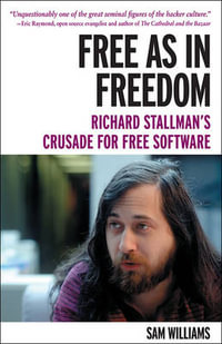 Free as in Freedom : Richard Stallman and the Free - Sam Williams