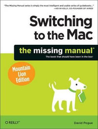 Switching to the Mac : The Missing Manual, Mountain Lion Edition - David Pogue