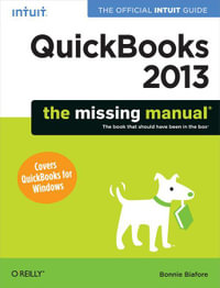 QuickBooks 2013: The Missing Manual : The Official Intuit Guide to QuickBooks 2013 - Bonnie Biafore