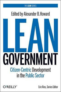 Lean Government : Citizen-Centric Development in the Public Sector - Alex Howard