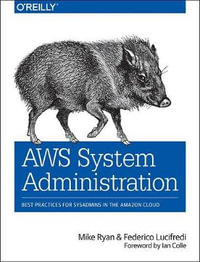 AWS System Administration : Best Practices for Sysadmins in the Amazon Cloud - Mike Ryan