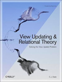 View Updating and Relational Theory : Robust Methods for Keeping Data in Sync - C. J. Date