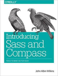 Introducing Sass and Compass : Make CSS Fun Again - John Albin Wilkins