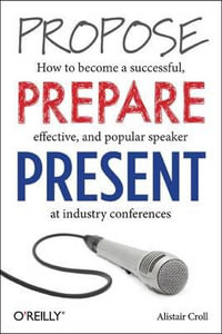 Propose, Prepare, Present - Alistair Croll