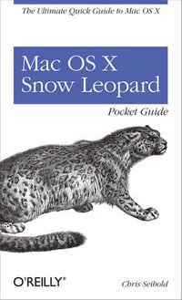 Mac OS X Snow Leopard Pocket Guide : The Ultimate Quick Guide to Mac OS X - Chris Seibold