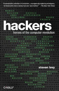 Hackers: Heroes of the Computer Revolution : 25th Anniversary Edition - Steven Levy