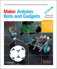 Make: Arduino Bots and Gadgets : Six Embedded Projects with Open Source Hardware and Software - Kimmo Karvinen