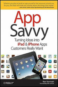 App Savvy : Turning Ideas into iPhone and iPad Apps Customers Really Want - Ken Yarmosh