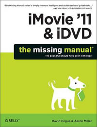 iMovie '11 & iDVD : The Missing Manual - David Pogue