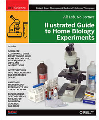 Illustrated Guide to Home Biology Experiments : DIY Science - Robert Bruce Thompson