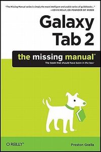 Galaxy Tab: The Missing Manual : The Book That Should Have Been in the Box - Preston Gralla