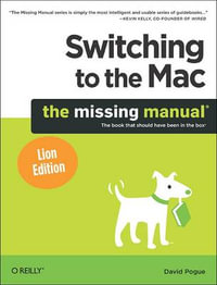 Switching to the Mac : The Missing Manual, Lion Edition - David Pogue