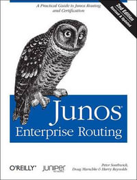 Junos Enterprise Routing,  : A Practical Guide to Junos Routing and Certification - Peter Southwick