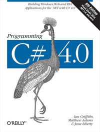 Programming C# 4.0 : Building Windows, Web, and RIA Applications for the .NET 4.0 Framework - Ian Griffiths