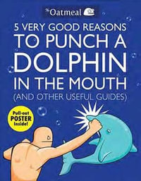 5 Very Good Reasons to Punch a Dolphin in the Mouth (And Other Useful Guides) : The Oatmeal - The Oatmeal