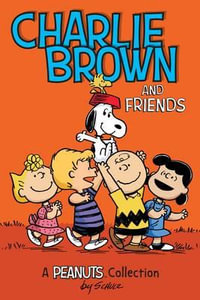 Charlie Brown and Friends : A Peanuts Collection - Charles M. Schulz